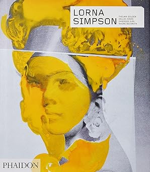 lorna simpson revised and 1st edition kellie jones ,thelma golden ,chrissie iles ,naomi beckwith 1838661247,