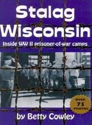 stalag wisconsin inside wwii prisoner of war camps 1st edition betty cowley 187856983x, 978-1878569837