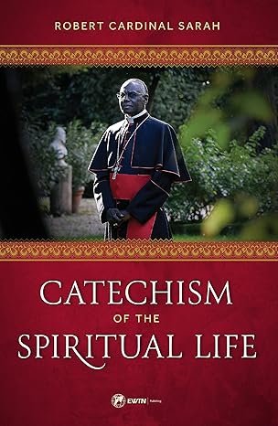 catechism of the spiritual life 1st edition cardinal robert sarah 168278293x, 978-1682782934