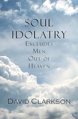 soul idolatry excludes men out of heaven 1st edition david clarkson 1935626167, 978-1935626169