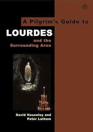 a pilgrims guide to lourdes and the surrounding area 1st edition david houseley ,peter latham 0953251179,