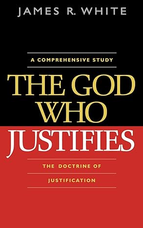 the god who justifies 1st edition james r white 0764204815, 978-0764204814