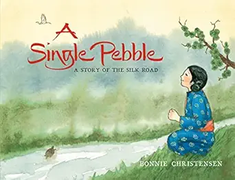 a single pebble a story of the silk road 1st edition bonnie christensen 1596437154, 978-1596437159
