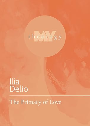 the primacy of love 1st edition ilia delio 1506484379, 978-1506484372