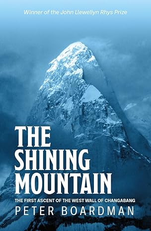 the shining mountain the first ascent of the west wall of changabang 1st edition peter boardman ,chris
