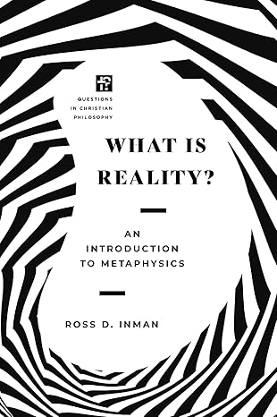what is reality an introduction to metaphysics 1st edition ross inman ,james k dew jr ,w paul franks