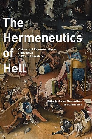 the hermeneutics of hell visions and representations of the devil in world literature 1st edition gregor