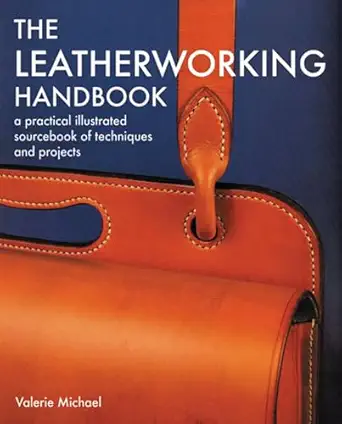 the leatherworking handbook a practical illustrated sourcebook of techniques and projects 1st edition valerie