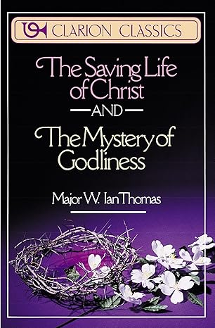 The Saving Life Of Christ And The Mystery Of Godliness Two Classics Of Victorious Christian Living In One Volume