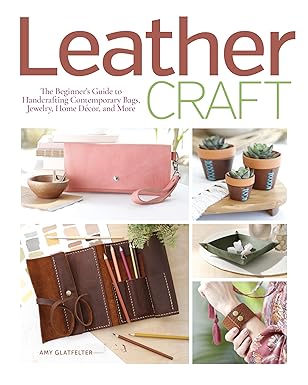leather craft the beginners guide to handcrafting contemporary bags jewelry home decor and more 1st edition