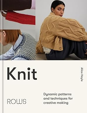 knit dynamic patterns and techniques for creative making 1st edition alice hoyle 1804192570, 978-1804192573