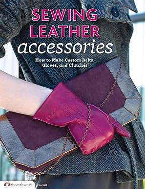 tandy leather sewing leather accessories how to make custom belts gloves and clutches 1st edition choly