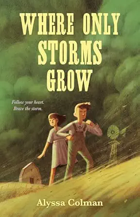 where only storms grow a novel about the dust bowl 1st edition alyssa colman 0374392781, 978-0374392789