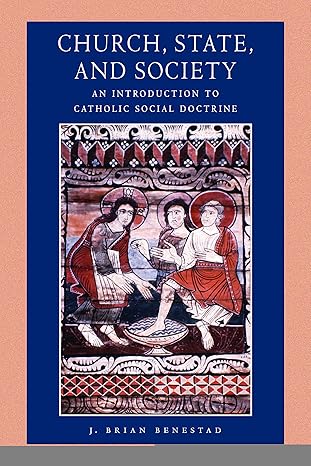 church state and society an introduction to catholic social doctrine 1st edition j brian benestad 0813218012,