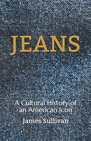 jeans a cultural history of an american icon 1st edition james sullivan 1795553669, 978-1795553667