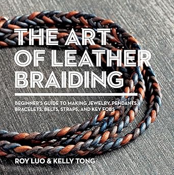 the art of leather braiding beginners guide to making jewelry pendants bracelets belts straps and key fobs