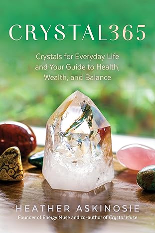 crystal365 crystals for everyday life and your guide to health wealth and balance 1st edition heather