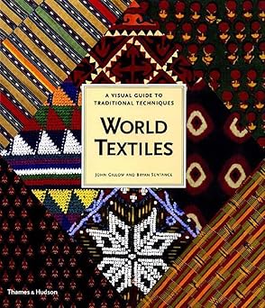 world textiles a visual guide to traditional techniques 1st edition john gillow ,bryan sentance 0500282471,