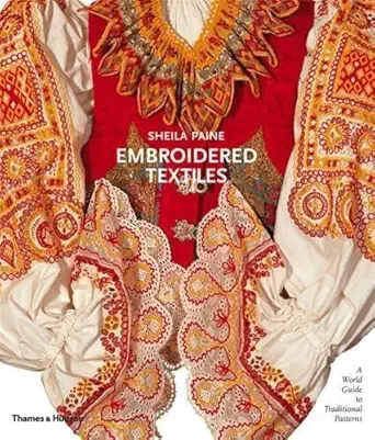 embroidered textiles a world guide to traditional patterns 1st edition sheila paine ,imogen paine 0500513945,