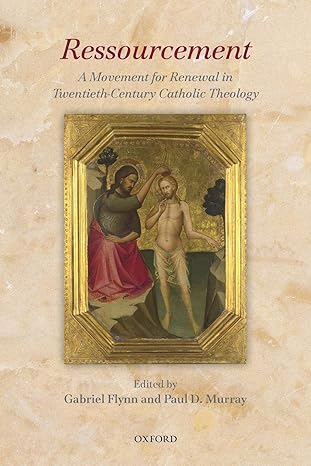 ressourcement movement for renewal in twentieth century catholic theology paper a movement for renewal in