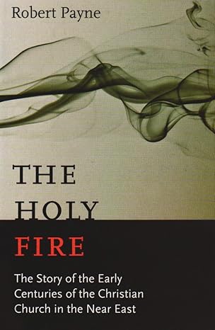 the holy fire the story of the fathers of the eastern church 1st edition robert payne ,pierre stephen robert