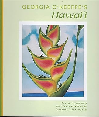 georgia okeeffes hawaii 1st edition patricia jennings ,maria ausherman ,jennifer saville 0982165641,