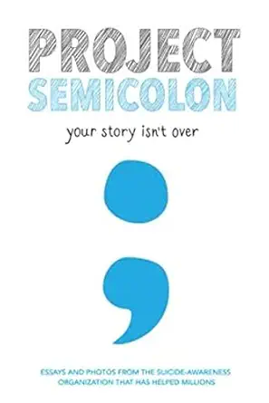 project semicolon your story isnt over 1st edition amy bleuel 0062466526, 978-0062466525