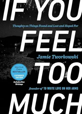 if you feel too much   thoughts on things found and lost and hoped for 1st edition jamie tworkowski ,donald