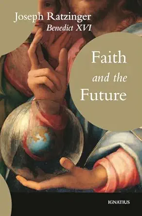 faith and the future 1st edition cardinal joseph ratzinger ,pope benedict xvi 1621643239, 978-1621643234
