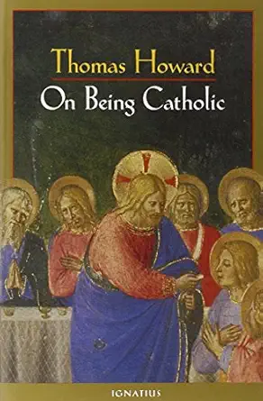 on being catholic 1st edition thomas howard 0898706084, 978-0898706086