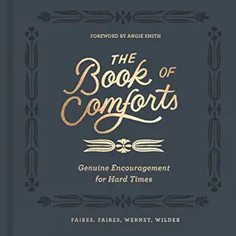 the book of comforts genuine encouragement for hard times 1st edition kaitlin wernet ,rebecca faires ,cymone
