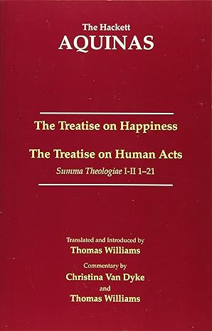 the treatise on happiness a the treatise on human acts 1st edition thomas aquinas ,christina van dyke ,thomas