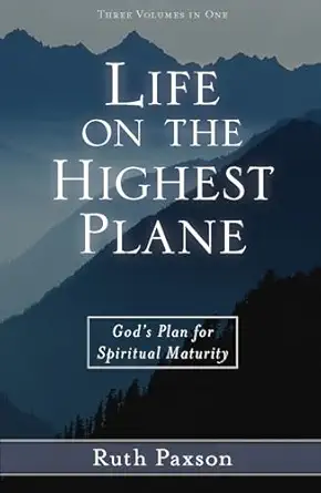 life on the highest plane gods plan for spiritual maturity 1st edition ruth paxson 0825434610, 978-0825434617