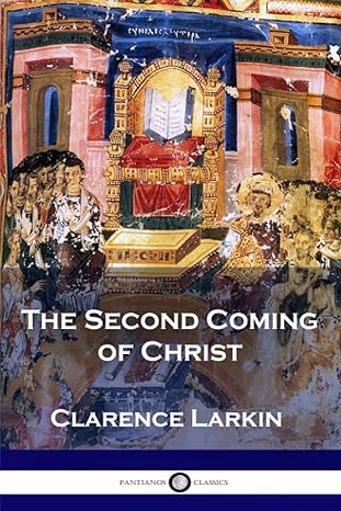 the second coming of christ 1st edition clarence larkin 1543237274, 978-1543237276