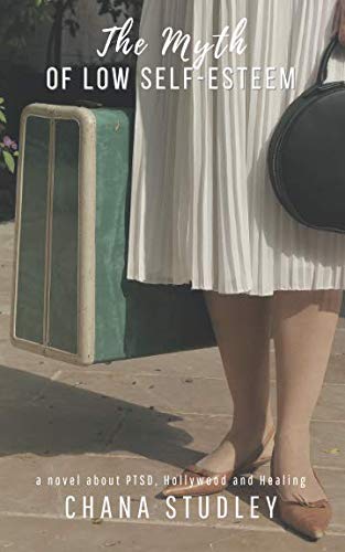 the myth of low self esteem a novel about ptsd hollywood and healing 1st edition chana studley 1790894573,