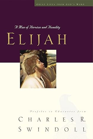 elijah a man of heroism and humility 1st edition charles swindoll 140028032x, 978-1400280322