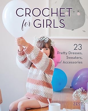 crochet for girls 23 dresses sweaters and accessories 1st edition zess 0811736512, 978-0811736510