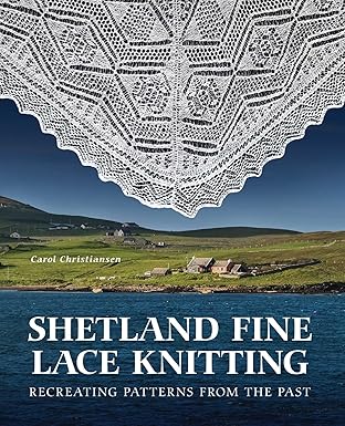 shetland fine lace knitting recreating patterns from the past 1st edition carol christiansen 0719842875,