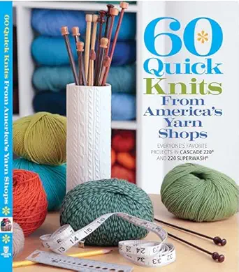 60 quick knits from americas yarn shops everyones favorite projects in cascade 220a and 220 superwasha 1st