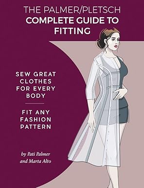 the palmer pletsch complete guide to fitting sew great clothes for every body fit any fashion pattern 1st
