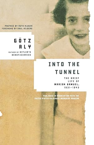 into the tunnel the brief life of marion samuel 1931 1943 1st edition ga tz aly 0805089144, 978-0805089141