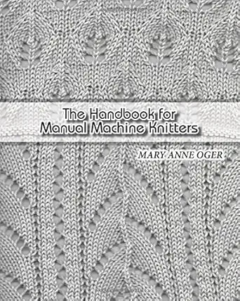 the hand book for manual machine knitters 1st edition mary anne oger 1537755161, 978-1537755168