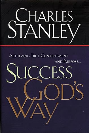 success gods way achieving true contentment and purpose 1st edition charles f stanley 0785265902,