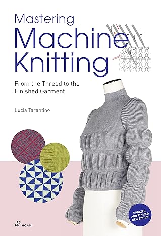 mastering machine knitting from the thread to the finished garment updated and revised 1st edition lucia