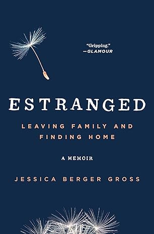 estranged leaving family and finding home 1st edition jessica berger gross 1501101617, 978-1501101618