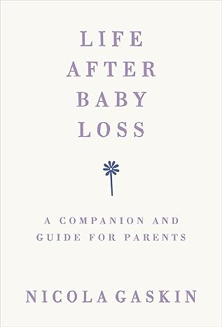 life after baby loss a companion and guide for parents 1st edition nicola gaskin 1785042025, 978-1785042027