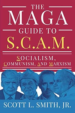 the maga guide to s c a m socialism communism and marxism 1st edition scott l smith jr 1950782212,
