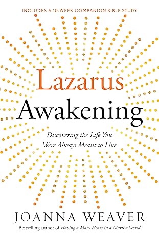 lazarus awakening finding your place in the heart of god 1st edition joanna weaver 030773059x, 978-0307730596