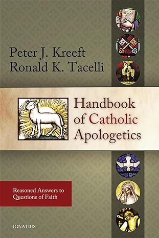 handbook of catholic apologetics reasoned answers to questions of faith 1st edition peter kreeft ,fr ronald