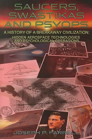 saucers swastikas and psyops a history of a breakaway civilization hidden aerospace technologies and